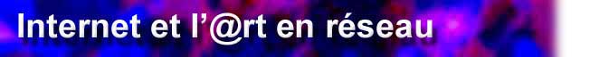 Internet et l'art en rseau